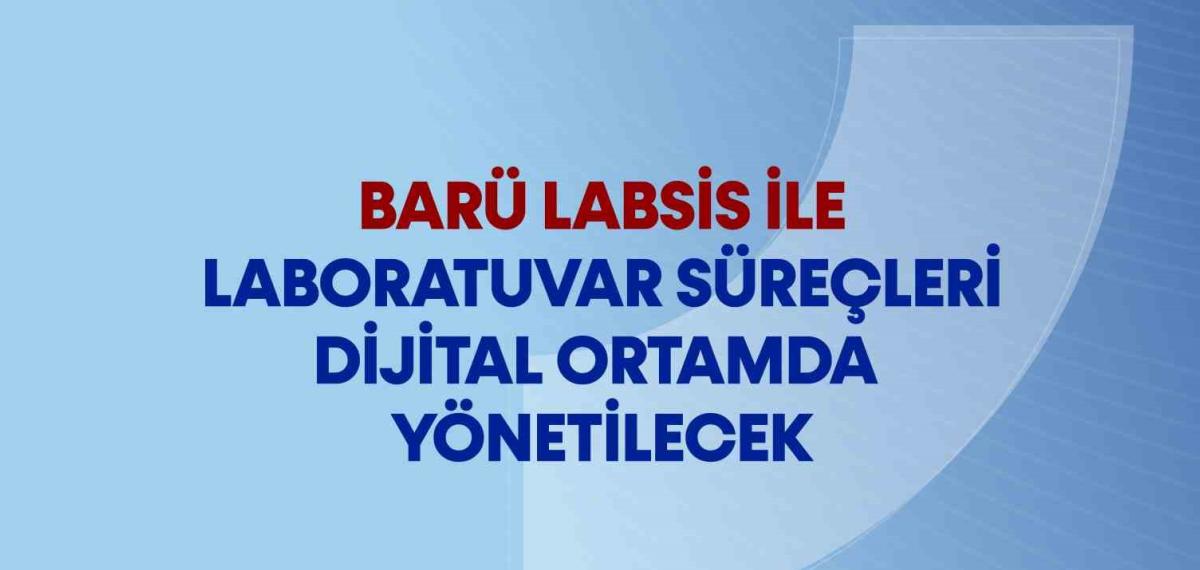 Barü Labsis ile Laboratuvar Süreçleri Dijital Ortamda Yönetilecek