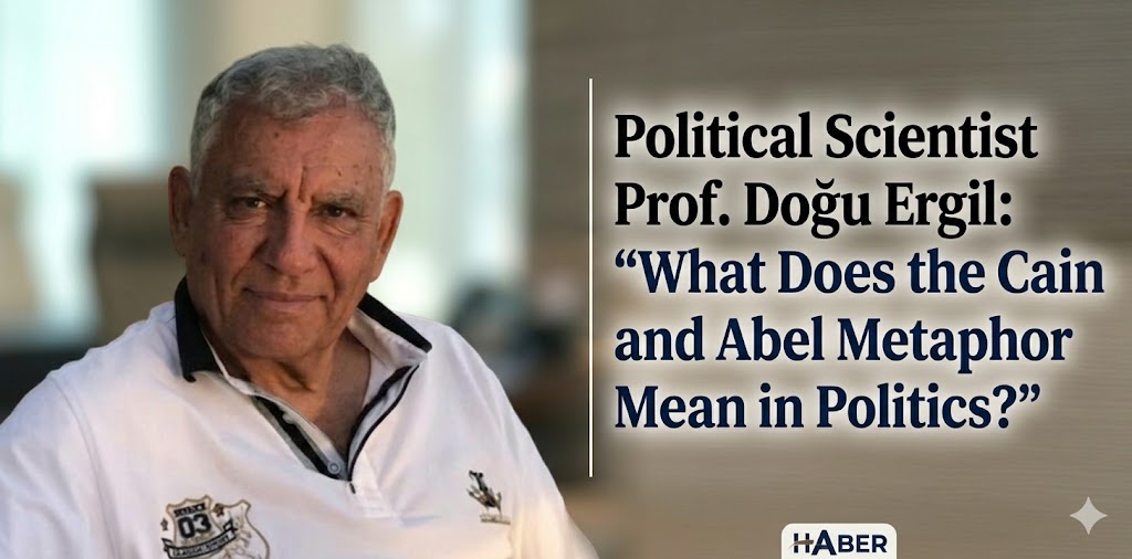 Political Scientist Prof. Doğu Ergil: “What Does the Metaphor of Cain and Abel Mean in Politics?”