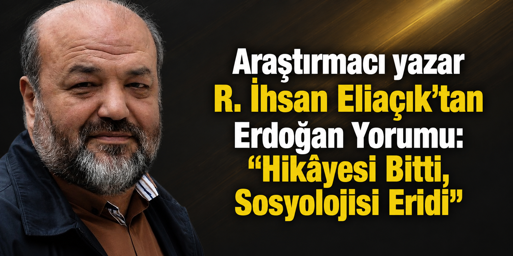 R. İhsan Eliaçık’tan Erdoğan Yorumu: “Hikâyesi Bitti, Sosyolojisi Eridi”
