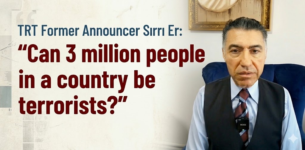 TRT Former Announcer Sırrı Er: “Can 3 million people in a country be terrorists?”