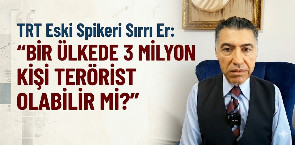 TRT Eski Spikeri Sırrı Er: “Bir Ülkede 3 Milyon Kişi Terörist Olabilir mi?”