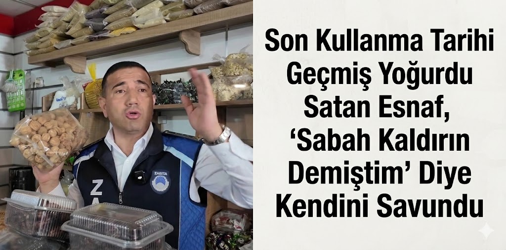 Son Kullanma Tarihi Geçmiş Yoğurdu Satan Esnaf, ’Sabah Kaldırın Demiştim’ Diye Kendini Savundu
