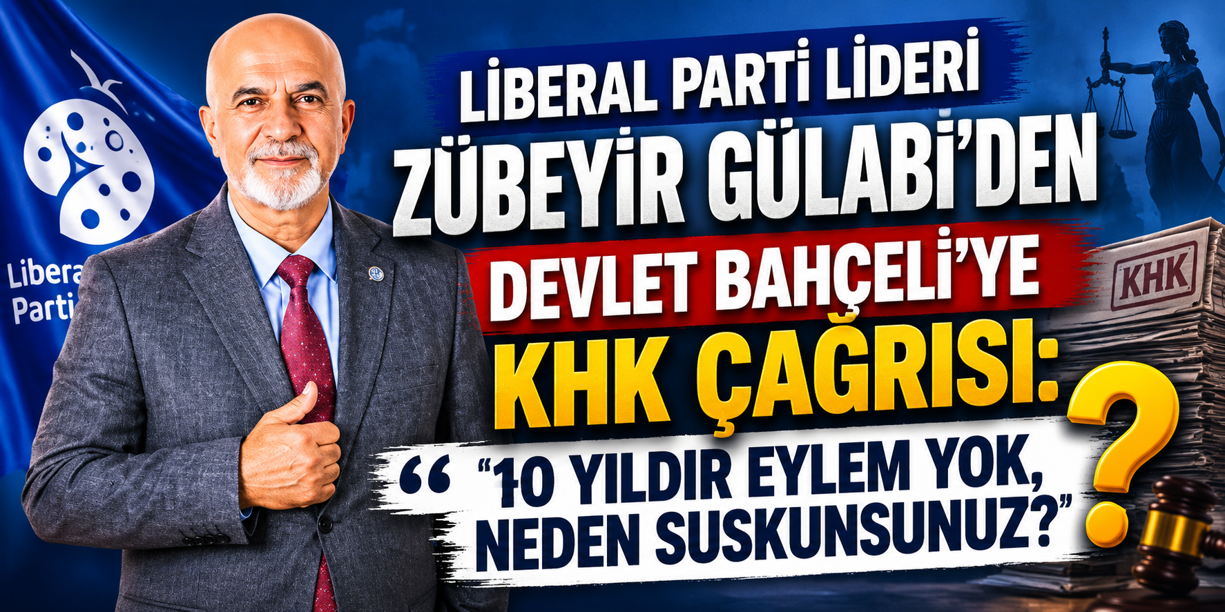 Liberal Parti Lideri Zübeyir Gülabi’den Devlet Bahçeli’ye KHK Çağrısı: “10 Yıldır Eylem Yok, Neden Suskunsunuz?”