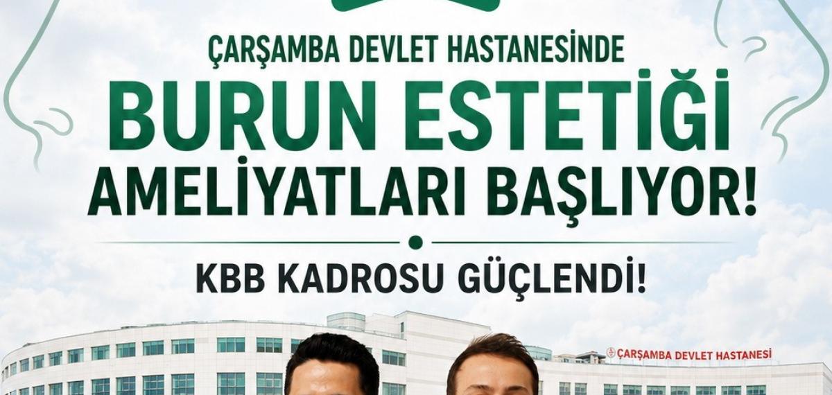Çarşamba Devlet Hastanesi’nde KBB Kadrosu Güçlendi: Burun Estetiği Ameliyatları Başlıyor