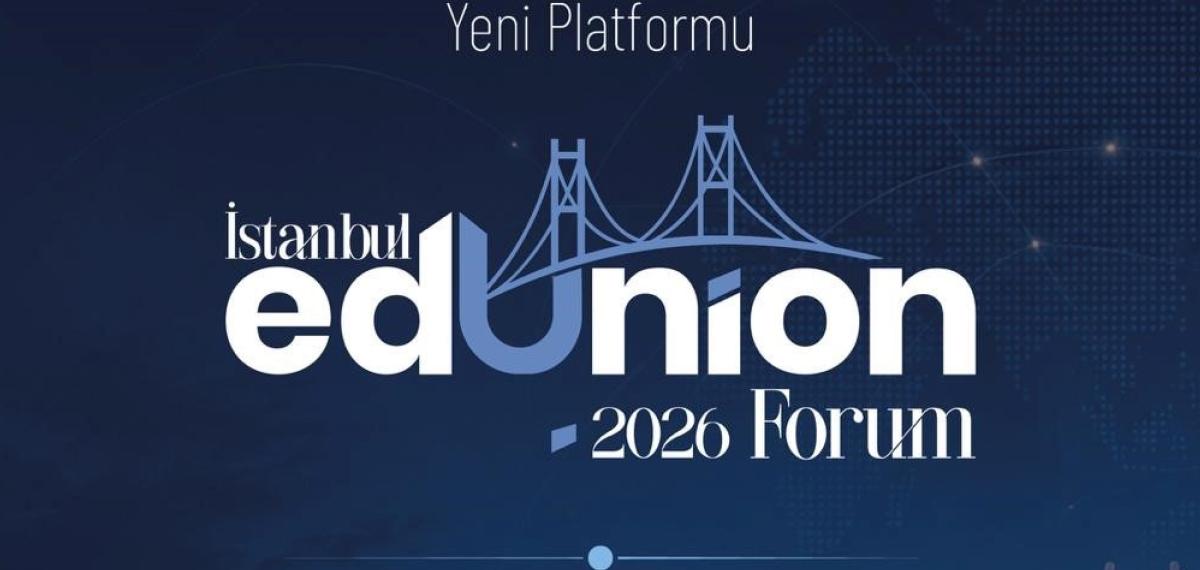 Eğitimde Global Dayanışmanın Yeni Platformu “İstanbul Edunion Forum” Başlıyor