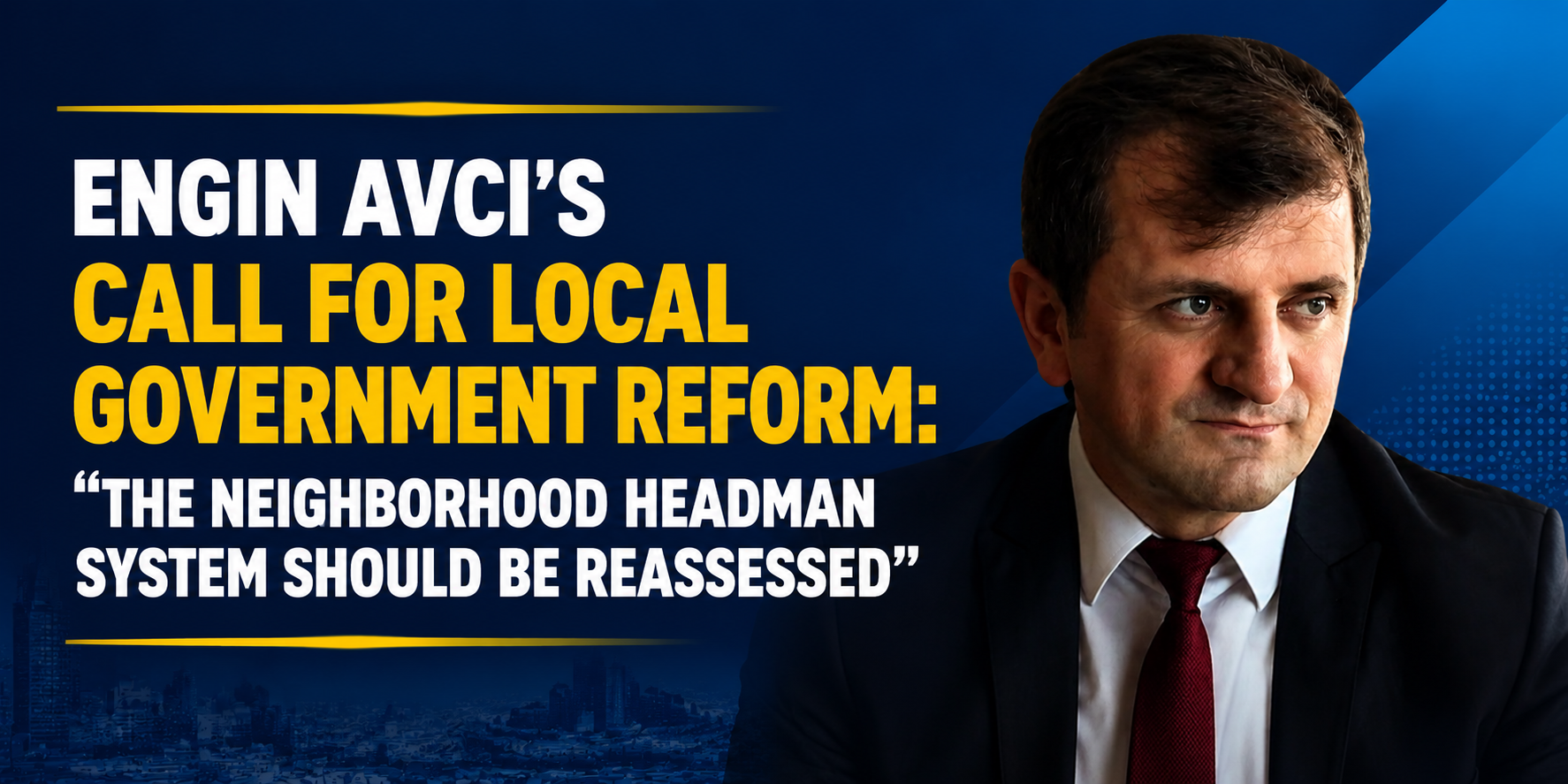 Liberal Party Spokesperson Engin Avcı Calls for Local Government Reform: “The Neighborhood Headman System Should Be Reassessed”