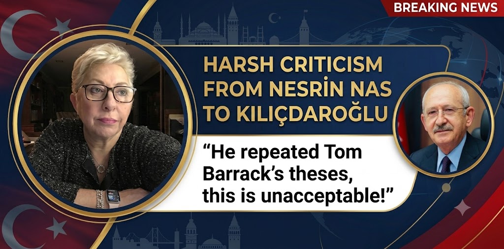 Former Motherland Party Leader Nesrin Nas Criticizes Kılıçdaroğlu: “He Repeated Tom Barrack’s Arguments”