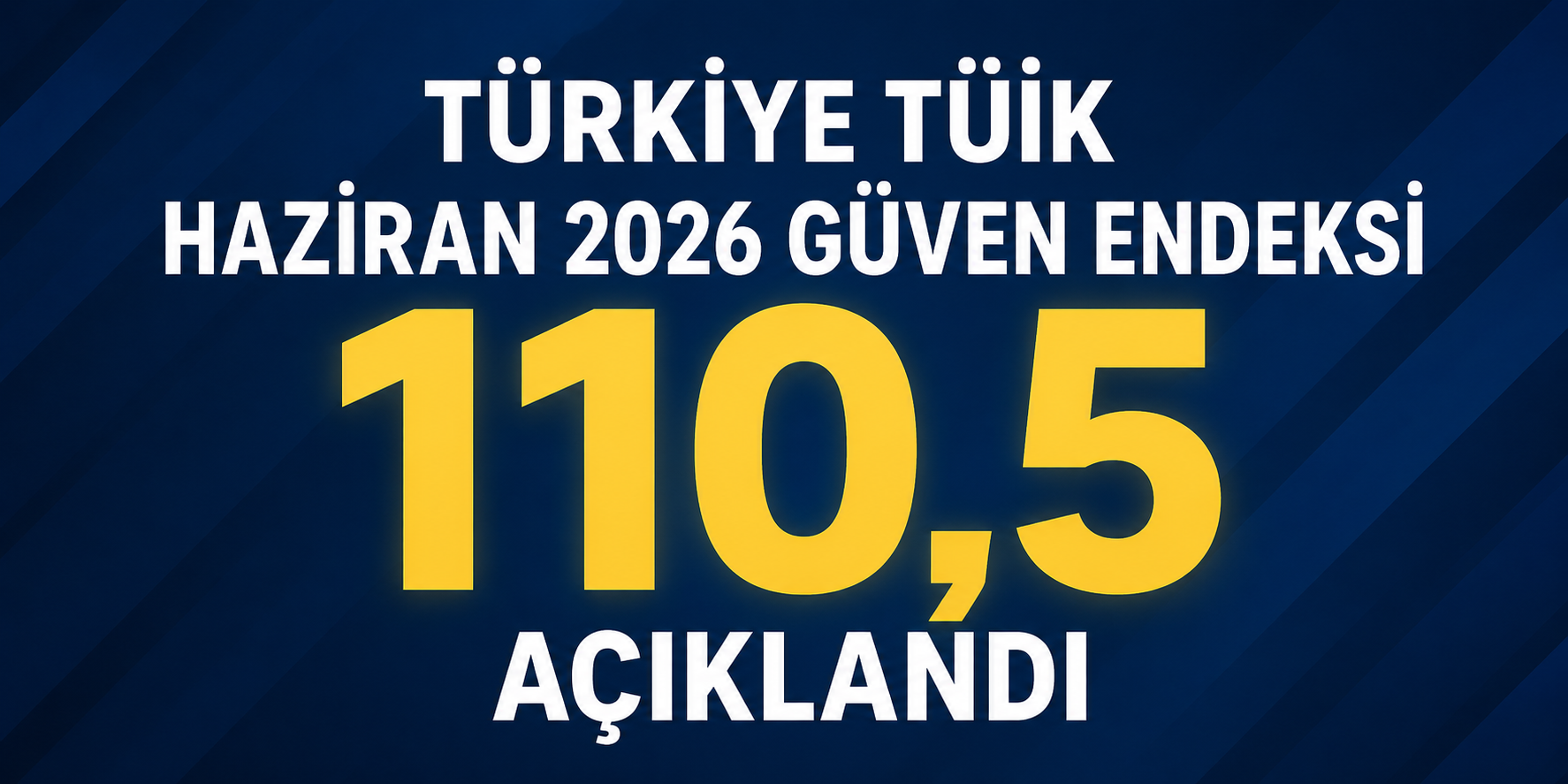 TÜİK: Haziran 2026 Güven Endeksi 110,5 Açıklandı