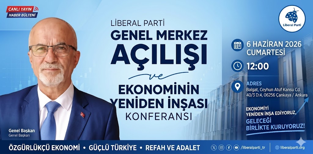 Liberal Parti Yeni Genel Merkezini Açıyor: “Türkiye’de Ekonominin Yeniden İnşası” Konferansı 6 Haziran’da Ankara’da