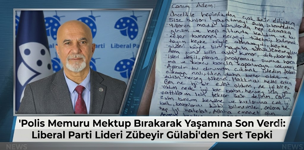 Polis Memuru Mektup Bırakarak Yaşamına Son Verdi: Liberal Parti Lideri Zübeyir Gülabi’den Sert Tepki