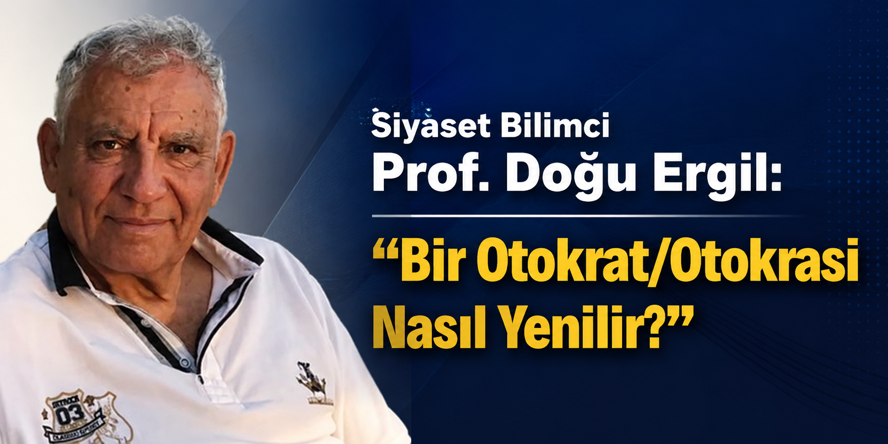 Political Scientist Prof. Doğu Ergil: “Opposing an Autocrat Alone Is Not Enough to Defeat One”