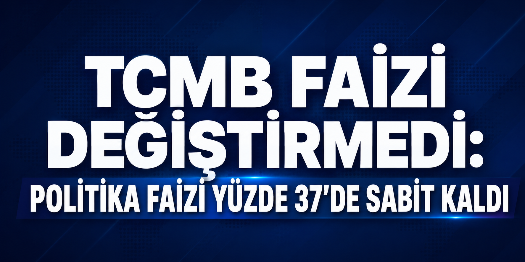 TCMB Faizi Değiştirmedi: Politika Faizi Yüzde 37’de Sabit Kaldı