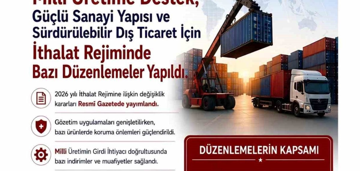 Ticaret Bakanlığı 2026 İthalat Rejiminde kritik girdi destekleri ve düzenlemeler açıkladı