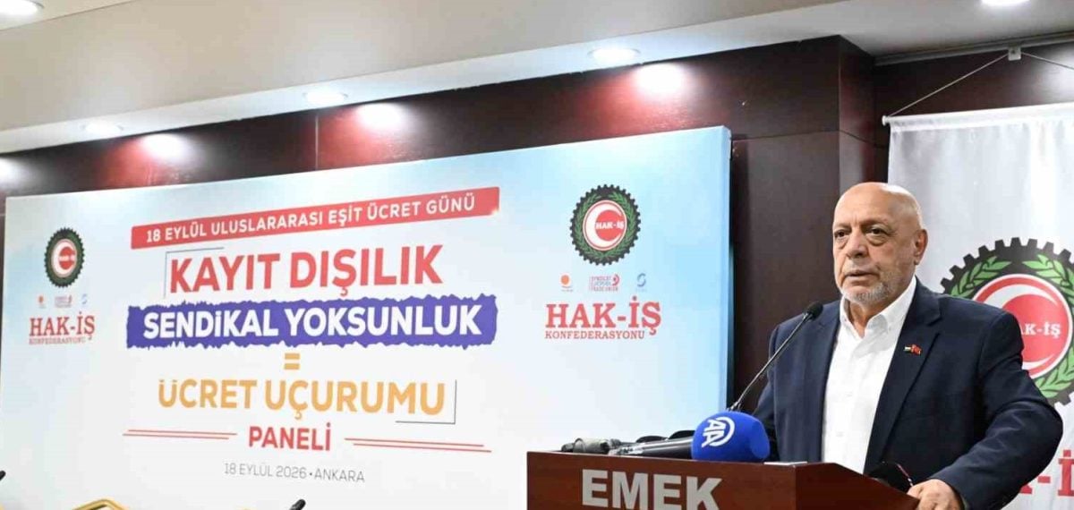 HAK-İŞ Başkanı Arslan: Eşit Ücret Günü’nde kayıt dışılık ve ücret uçurumu vurgusu