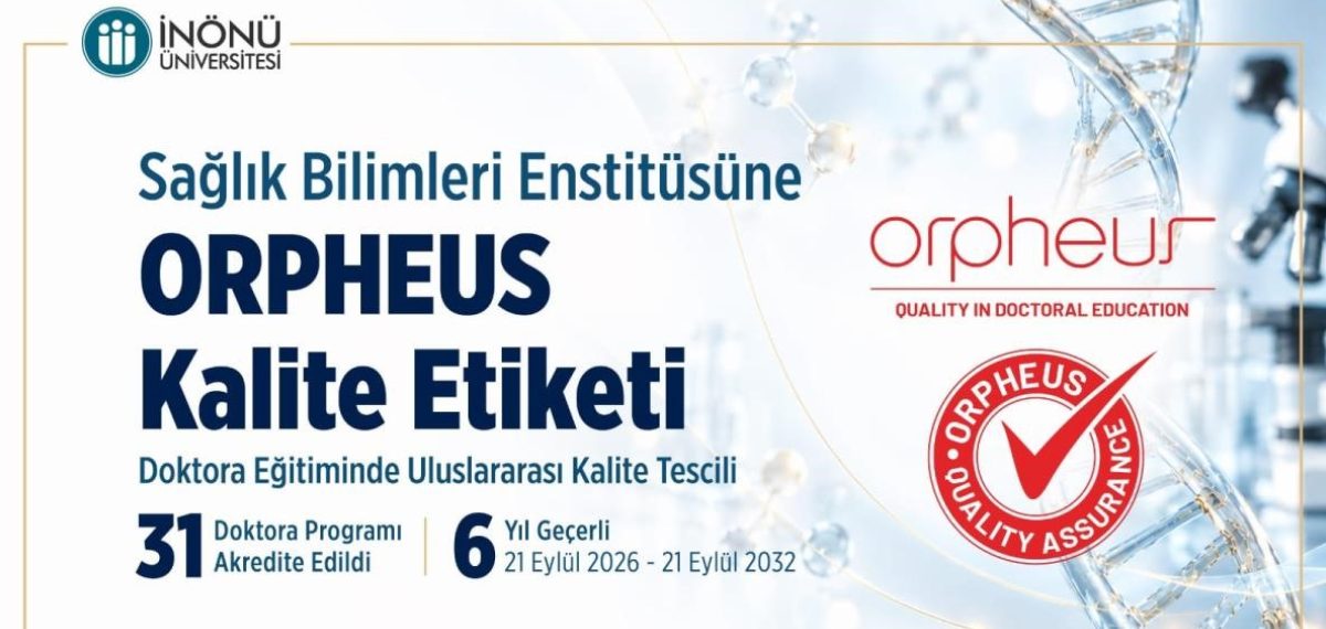 İnönü Üniversitesi Sağlık Bilimleri Enstitüsü’ne ORPHEUS kalite etiketi verildi