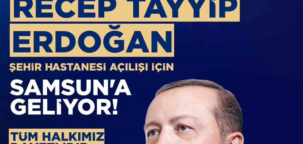 Samsun Şehir Hastanesi açılışı için 13 Eylül’de Cumhurbaşkanı ile buluşma çağrısı