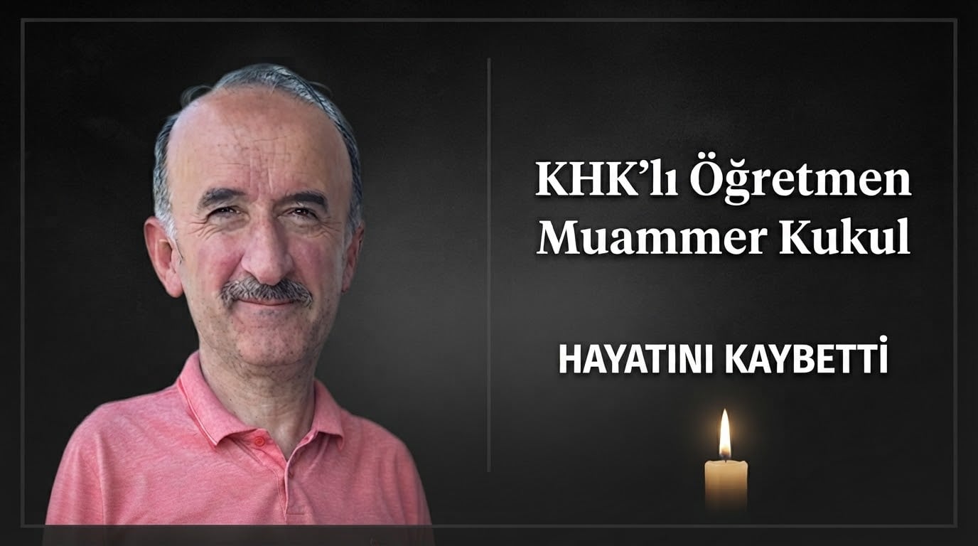 KHK’lı Öğretmen Muammer Kukul Hayatını Kaybetti