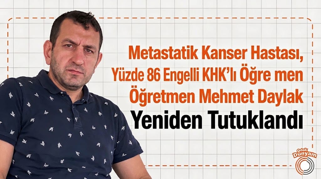 Metastatik Kanser Hastası, Yüzde 86 Engelli KHK’lı Öğretmen Yeniden Tutuklandı