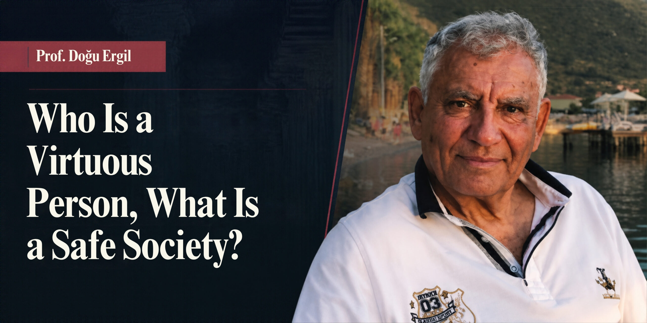 Prof. Doğu Ergil: What Defines a Virtuous Person and a Safe Society?