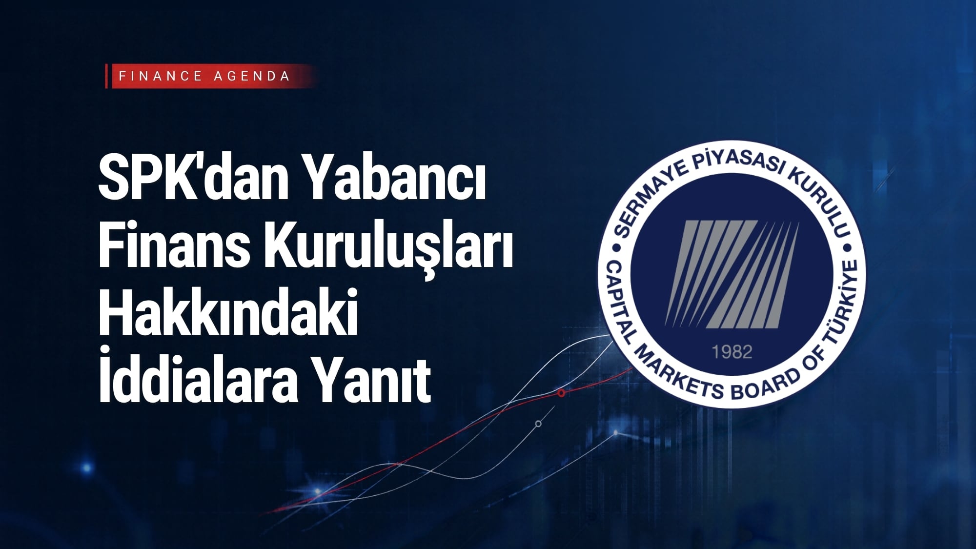 SPK’dan Yabancı Finans Kuruluşları Hakkındaki İddialara Yanıt