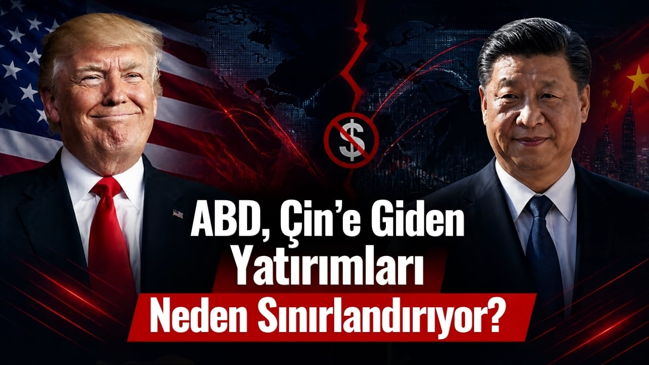 ABD, Çin’e Giden Yatırımları Neden Sınırlandırıyor?