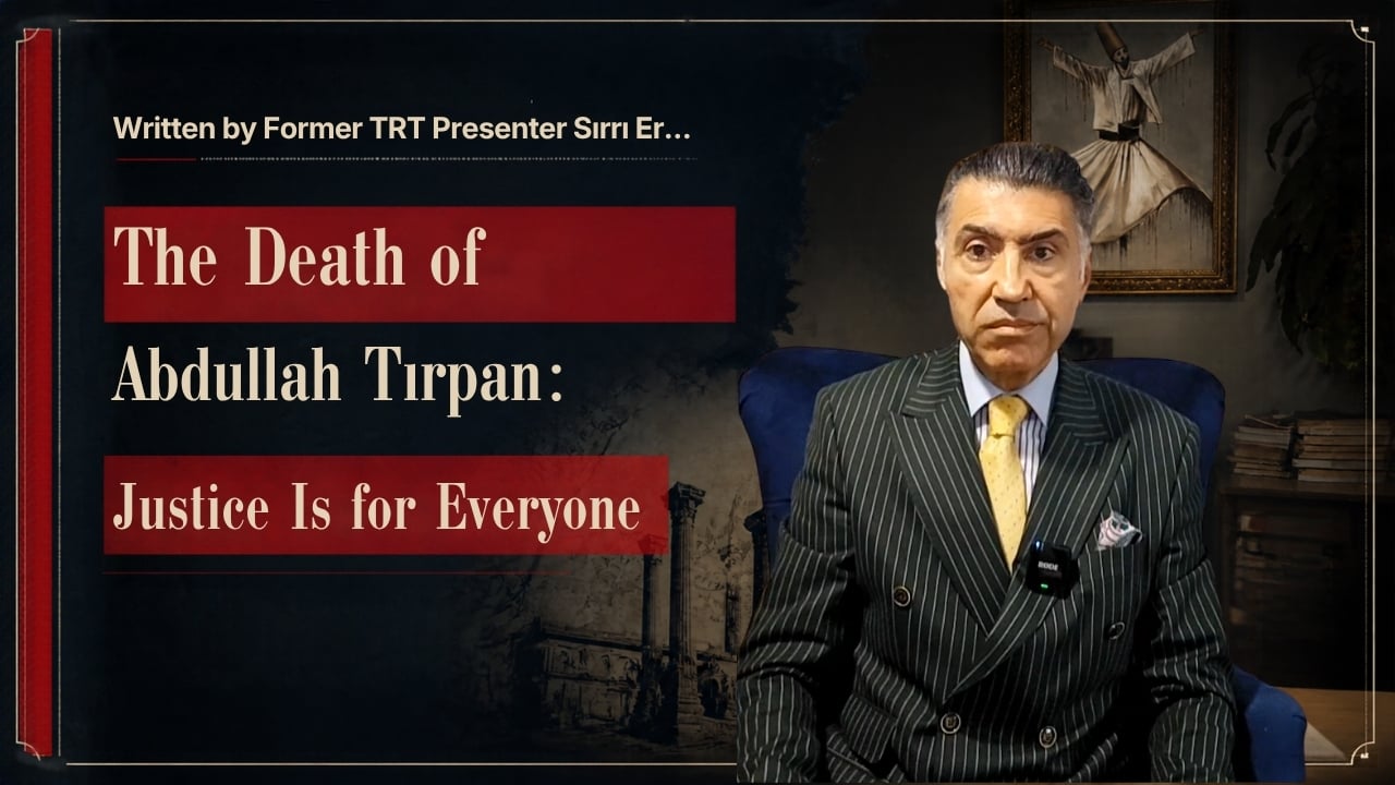 Abdullah Tırpan’s Death: Justice Must Be for Everyone