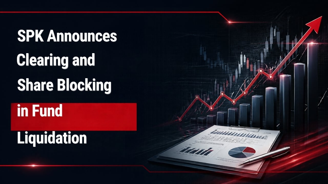 Türkiye’s Capital Markets Board Clarifies Fund Liquidation Rules